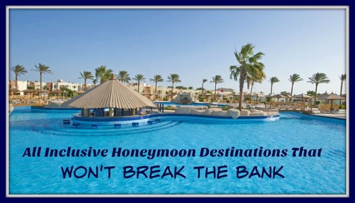 All-Inclusive Honeymoon Destinations that Won’t Break the Bank