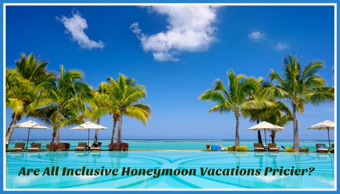 Are All-Inclusive Honeymoon Vacations Pricier than Other Options?