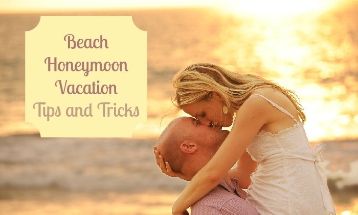 Beach Honeymoon Vacation Tips and Tricks