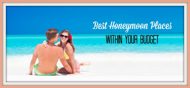 Best Honeymoon Places Within Your Budget