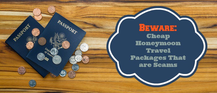 Beware: Cheap Honeymoon Travel Packages that are Scams