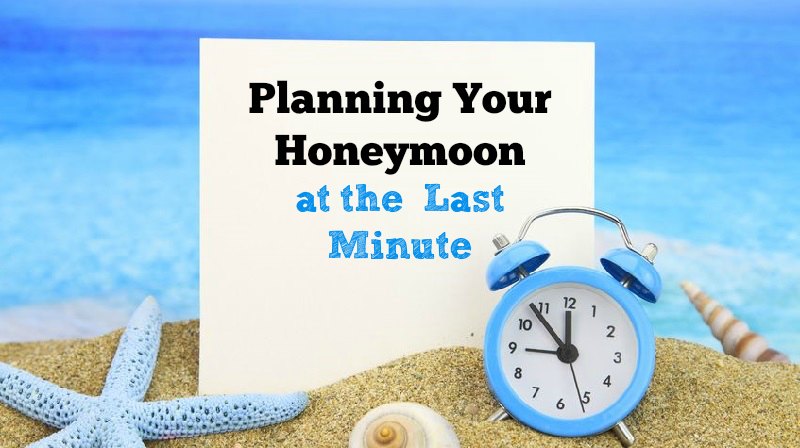 Planning Your Honeymoon at the Last Minute