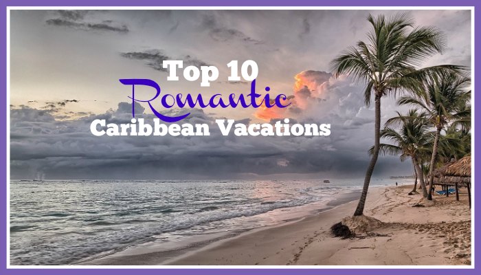 Top 10 Romantic Caribbean Vacations