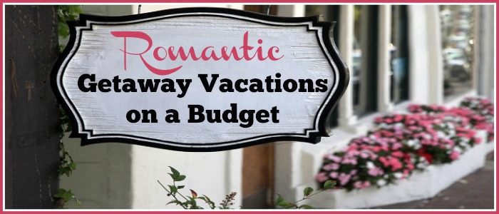 Budget-Friendly Romantic Getaway Vacations
