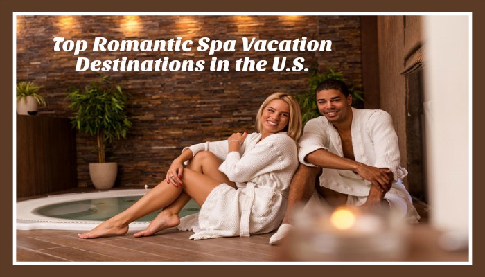 Top Romantic Spa Vacation Destinations in the U.S.